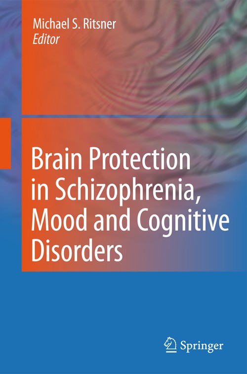 Brain Protection in Schizophrenia, Mood and Cognitive Disorders by Michael S Ritsner | ISBN-13 9789400799745