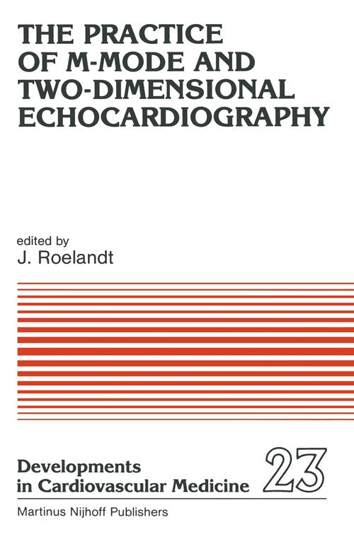 The Practice of M-Mode and Two-Dimensional Echocardiography by Jr Roelandt | ISBN-13 9789400967922