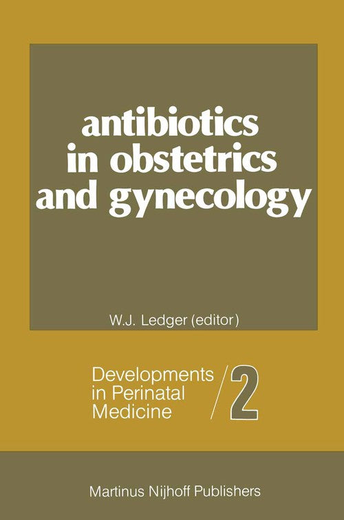 Antibiotics in Obstetrics and Gynecology by William J Ledger | ISBN-13 9789400974661