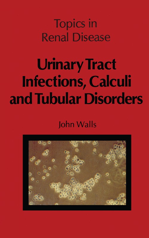 Urinary Tract Infections, Calculi and Tubular Disorders by J Walls | ISBN-13 9789400980778