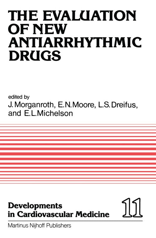 The Evaluation of New Antiarrhythmic Drugs by J Morganroth | ISBN-13 9789400982727
