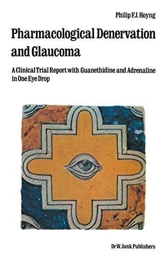 Pharmacological Denervation and Glaucoma by Phfj Hoyng | ISBN-13 9789400986763