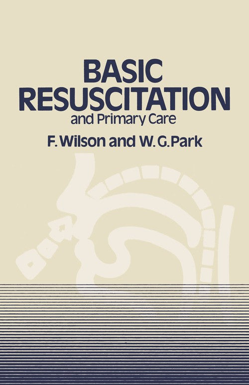 Basic Resuscitation and Primary Care by F Wilson | ISBN-13 9789400987142