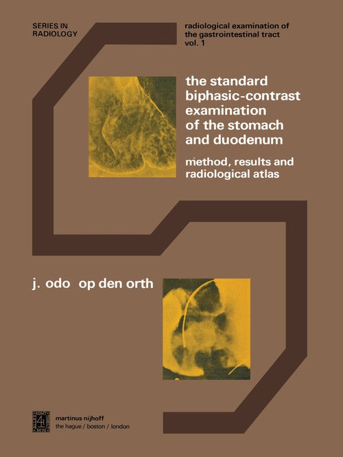 The Standard Biphasic-Contrast Examination of the Stomach and Duodenum by Jo Op Den Orth | ISBN-13 9789400993143