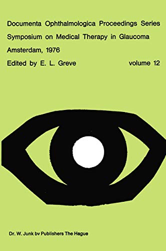 Symposium on Medical Therapy in Glaucoma, Amsterdam, May 15, 1976 by El Greve | ISBN-13 9789401013116