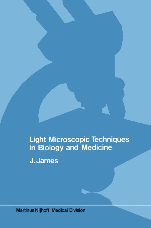 Light microscopic techniques in biology and medicine by J James | ISBN-13 9789401014168