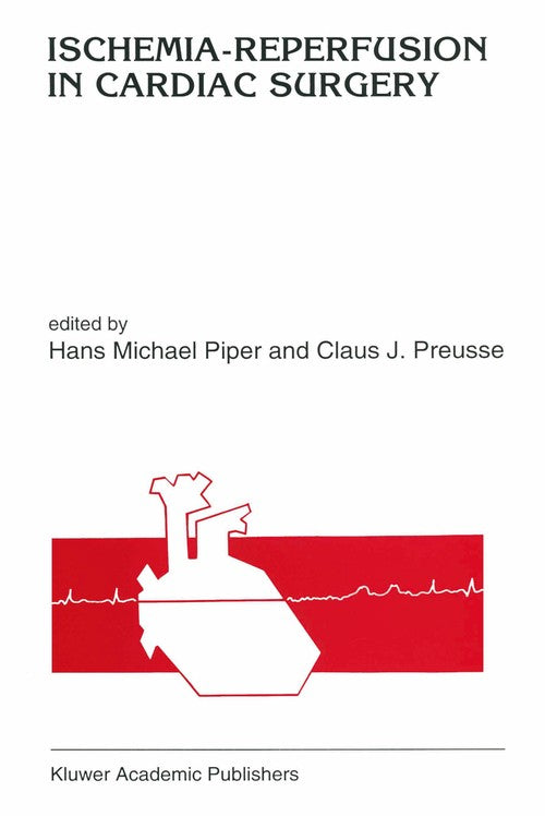 Ischemia-reperfusion in cardiac surgery by Hans Michael Piper | ISBN-13 9789401047500