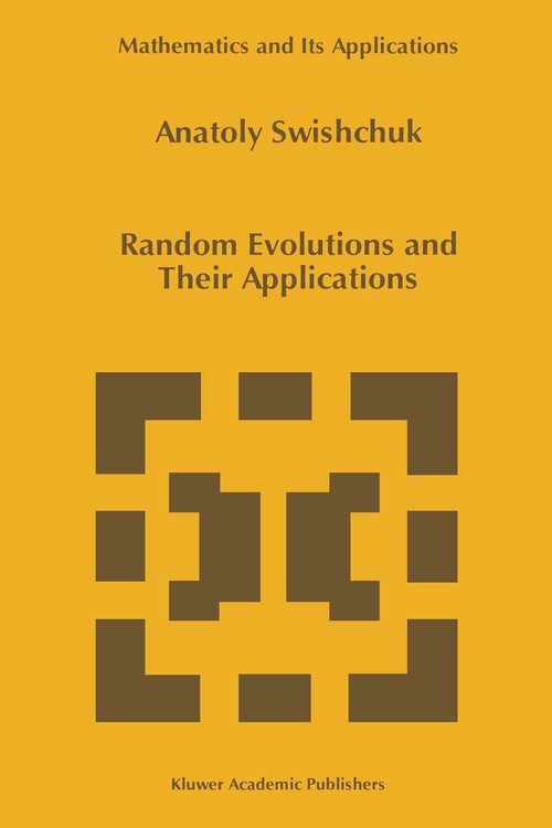 Random Evolutions and Their Applications by Anatoly Swishchuk ISBN 9789401064279