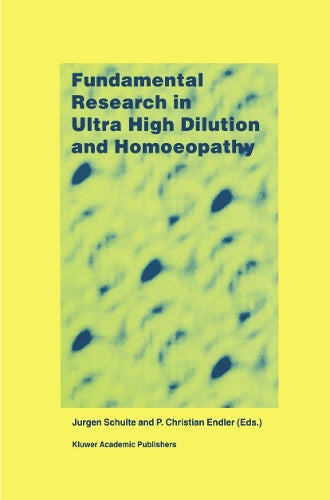 Fundamental Research in Ultra High Dilution and Homoeopathy by J Schulte | ISBN-13 9789401064842