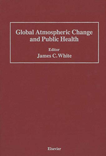 Global Atmospheric Change and Public Health by James C White | ISBN-13 9789401066839