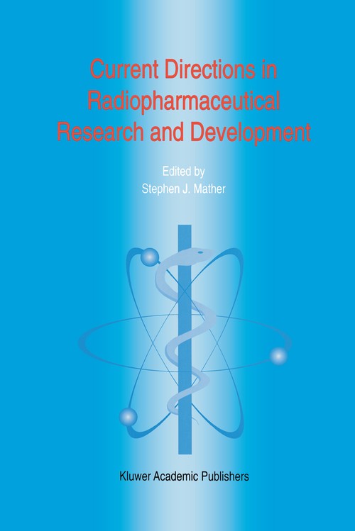Current Directions in Radiopharmaceutical Research and Development by Steven J Mather | ISBN-13 9789401072892