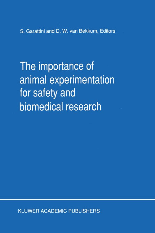 The Importance of Animal Experimentation for Safety and Biomedical Research by S Garattini | ISBN-13 9789401073493
