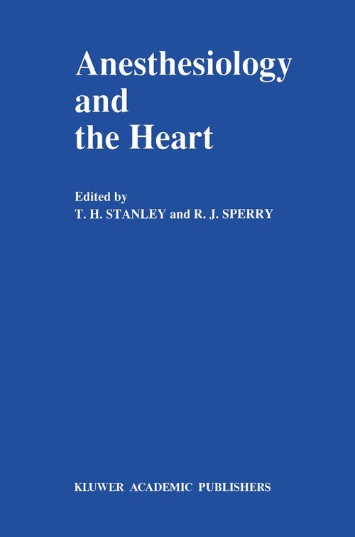 Anesthesiology and the Heart by Th Stanley | ISBN-13 9789401073790