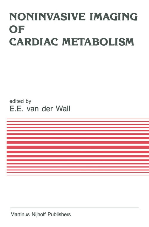 Noninvasive Imaging of Cardiac Metabolism by Ernst E Van Der Wall | ISBN-13 9789401079761