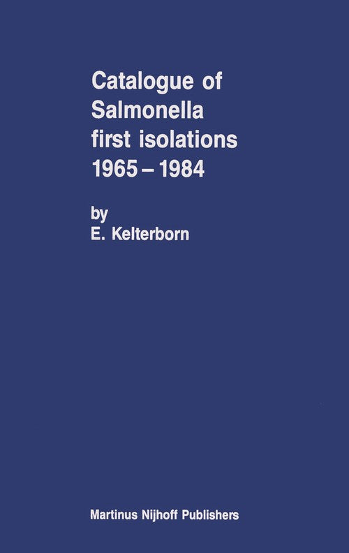 Catalogue of Salmonella First Isolations 1965–1984 by E Kelterborn | ISBN-13 9789401079778