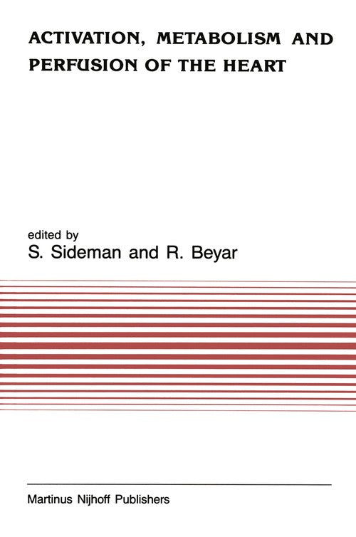 Activation, Metabolism and Perfusion of the Heart by S Sideman | ISBN-13 9789401079877