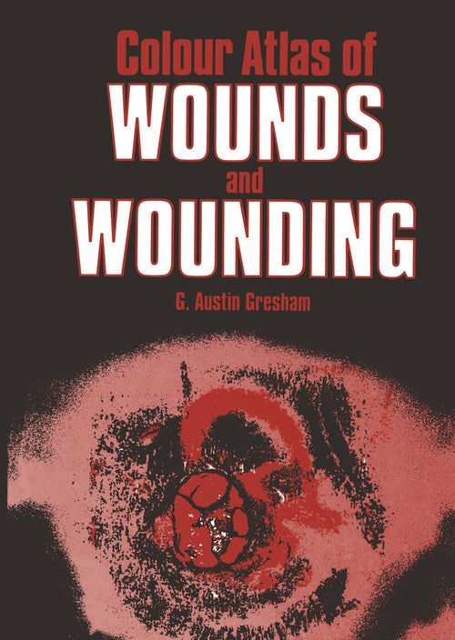 Colour Atlas of Wounds and Wounding by Ga Gresham | ISBN-13 9789401083287