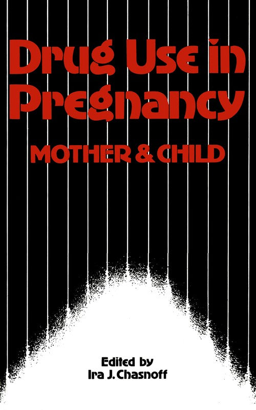 Drug Use in Pregnancy: Mother and Child by Ij Chasnoff | ISBN-13 9789401083454