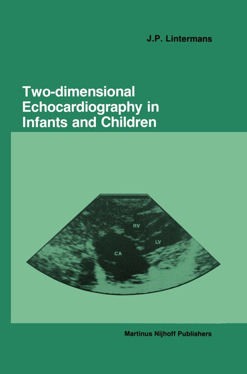Two-dimensional Echocardiography in Infants and Children by Jp Lintermans | ISBN-13 9789401083867