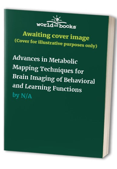 Advances in Metabolic Mapping Techniques for Brain Imaging of Behavioral and Learning Functions by Francisco Gonzalez-Lima | ISBN-13 9789401127134