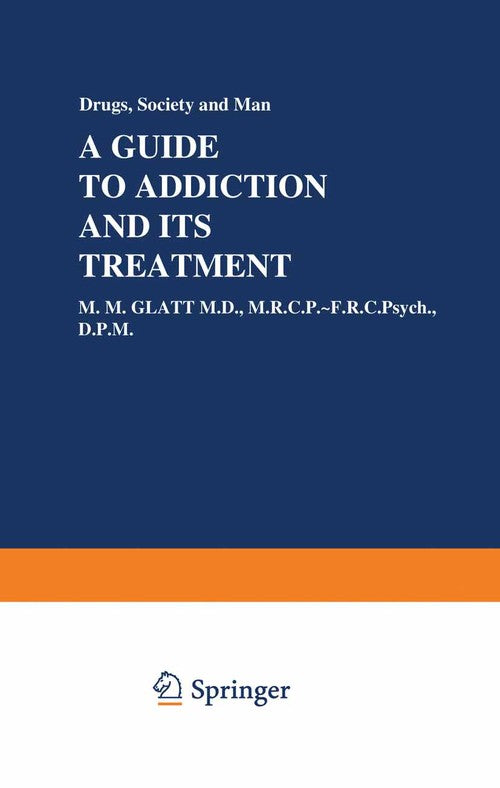 A Guide to Addiction and Its Treatment by Mm Glatt | ISBN-13 9789401159012