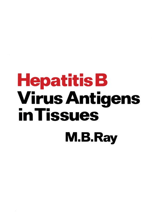 Hepatitis B Virus Antigens in Tissues by Mb Ray | ISBN-13 9789401162371
