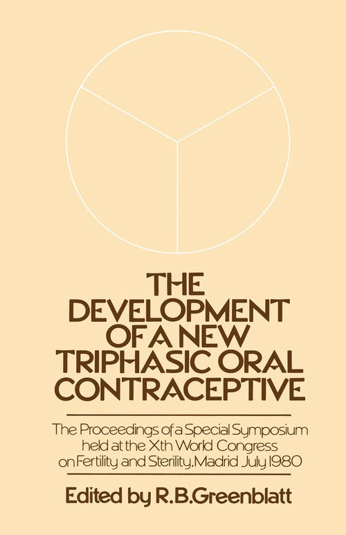 The Development of a New Triphasic Oral Contraceptive by Rb Greenblatt | ISBN-13 9789401166683