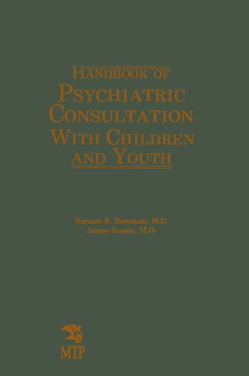 Handbook of Psychiatric Consultation with Children and Youth by Norman R Bernstein ISBN 9789401167062