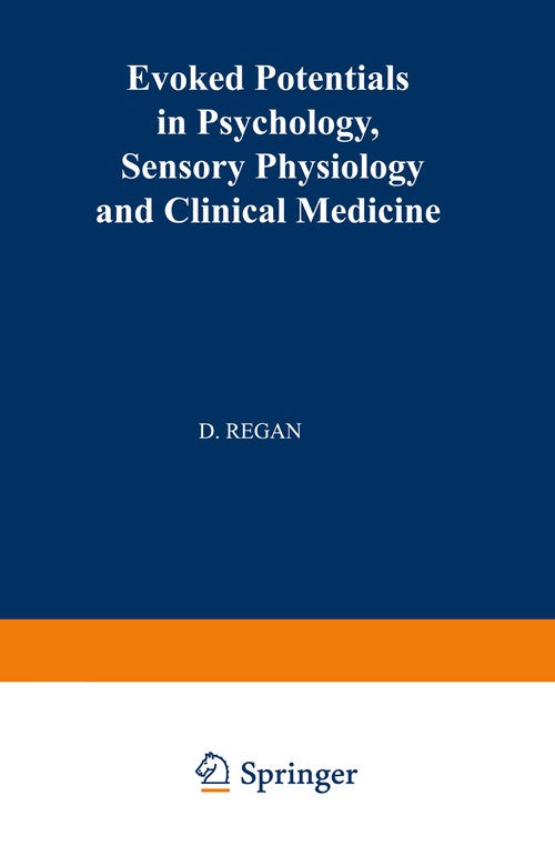 Evoked Potentials in Psychology, Sensory Physiology and Clinical Medicine by David Regan