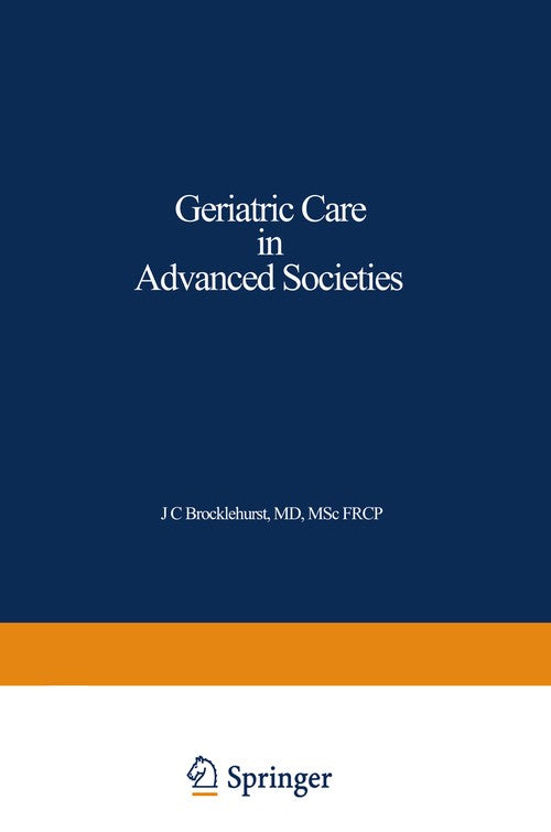 Geriatric Care in Advanced Societies by Jc Brocklehurst ISBN 9789401171724