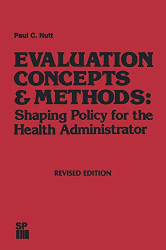 Evaluation Concepts & Methods: Shaping Policy for the Health Administrator by Paul C Nutt | ISBN-13 9789401173988