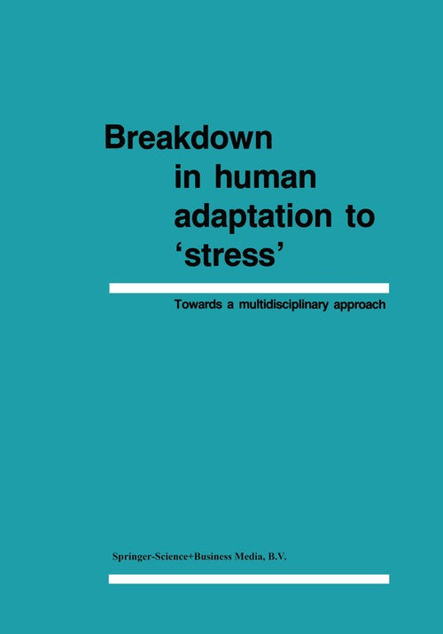 Breakdown in Human Adaptation to ‘Stress’ by J Cullen | ISBN-13 9789401180665