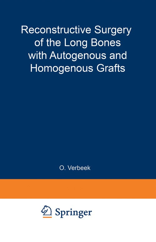Reconstructive Surgery of the Long Bones with Autogenous and Homogenous Grafts by O Verbeek | ISBN-13 9789401196635