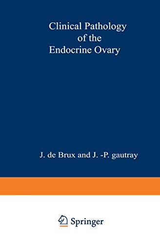 Clinical Pathology of the Endocrine Ovary by J De Brux ISBN 9789401511315