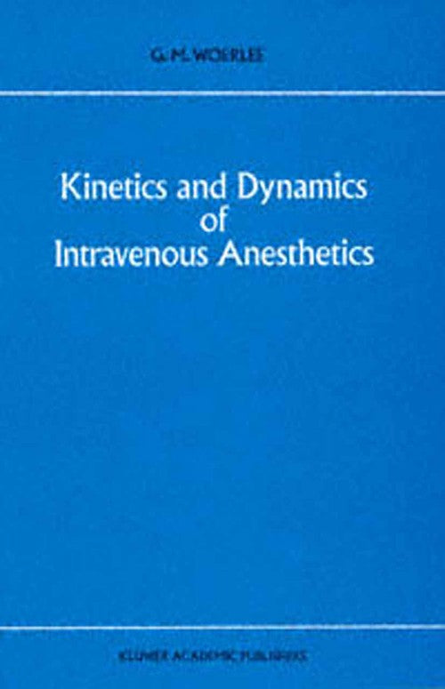 Kinetics and Dynamics of Intravenous Anesthetics by Gm Woerlee | ISBN-13 9789401740975