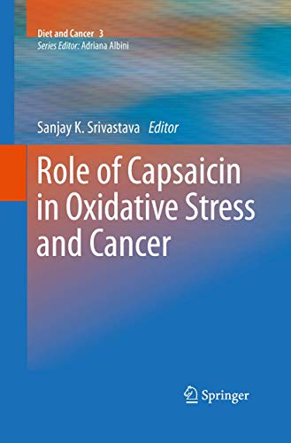 Role of Capsaicin in Oxidative Stress and Cancer by Sanjay K Srivastava
