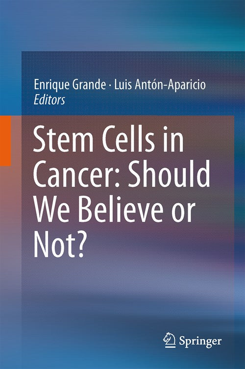 Stem Cells in Cancer: Should We Believe or Not? by Enrique Grande | ISBN-13 9789401787536