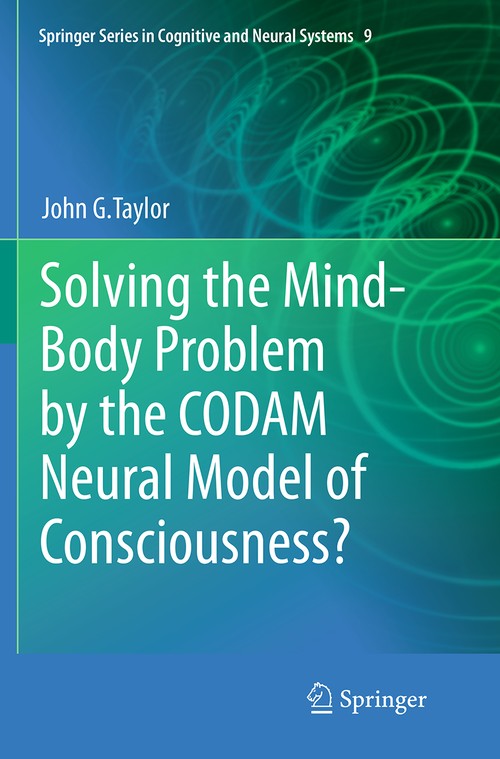 Solving the Mind-Body Problem by the CODAM Neural Model of Consciousness? by John G Taylor | ISBN-13 9789402402544