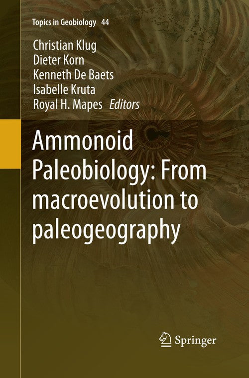 Ammonoid Paleobiology: From macroevolution to paleogeography by Christian Klug ISBN 9789402404357