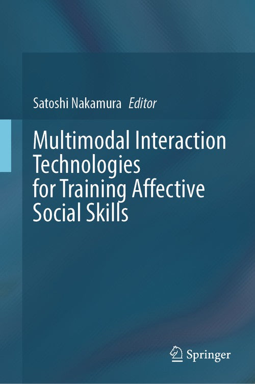 Multimodal Interaction Technologies for Training Affective Social Skills by Satoshi Nakamura ISBN 9789819613120