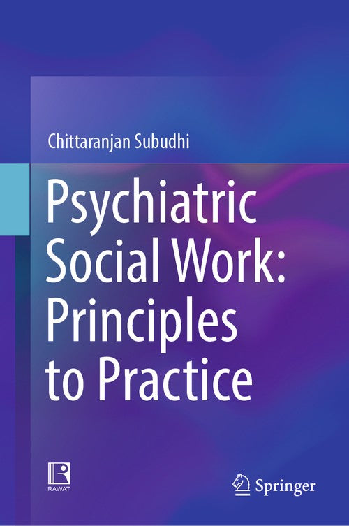 Psychiatric Social Work: Principles to Practice by Chittaranjan Subudhi ISBN 9789819614400