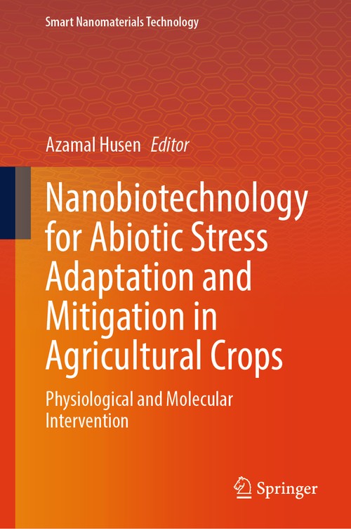 Nanobiotechnology for Abiotic Stress Adaptation and Mitigation in Agricultural Crops by Azamal Husen ISBN 9789819692972