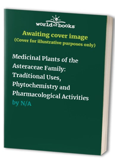Medicinal Plants of the Asteraceae Family: Traditional Uses, Phytochemistry and Pharmacological Activities ISBN 9789811960819