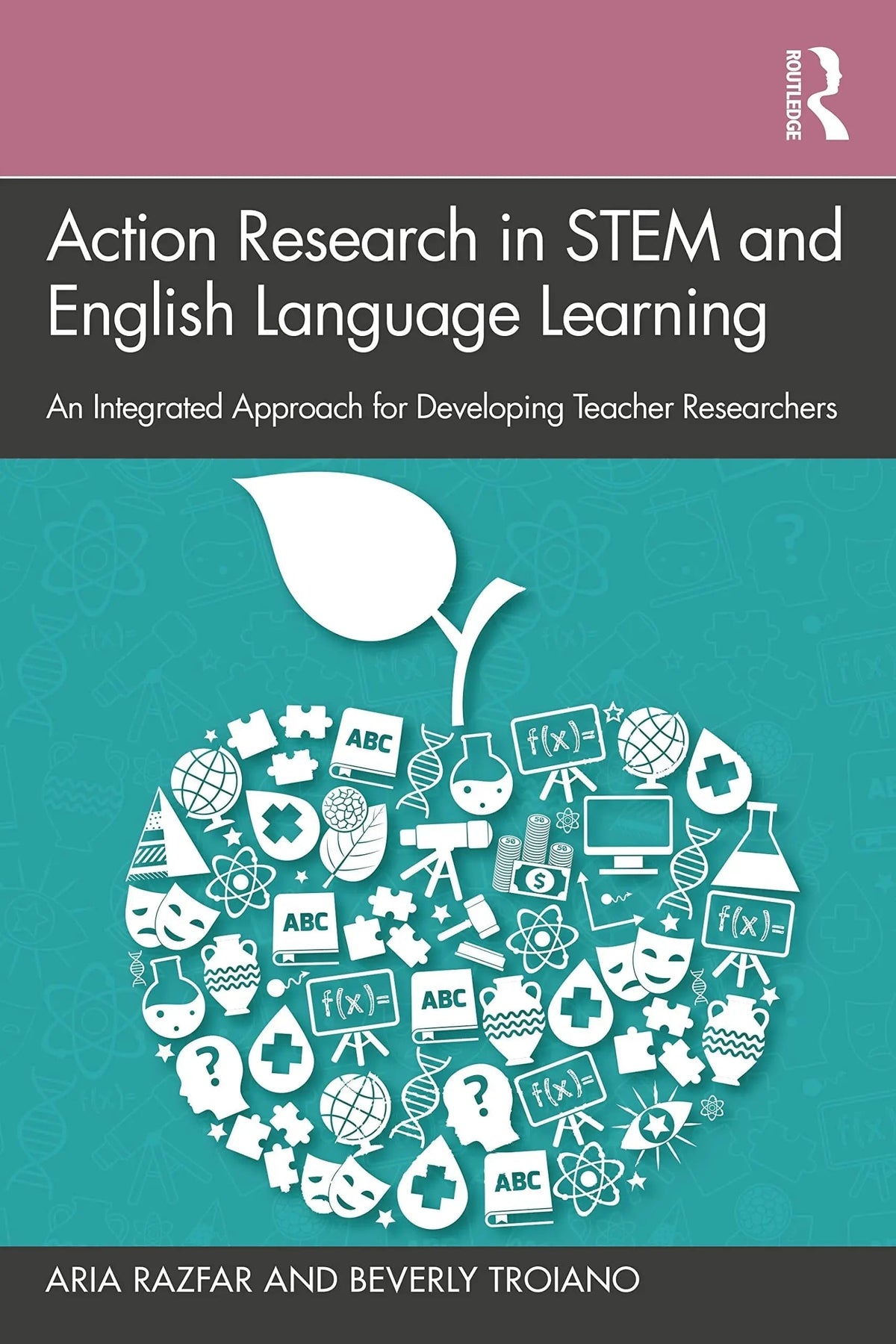 Action Research in STEM and English Language Learning An Integrated Approach for Developing Teacher Researchers by Aria Razfar 1st Edition ISBN 9781138549258 - front cover