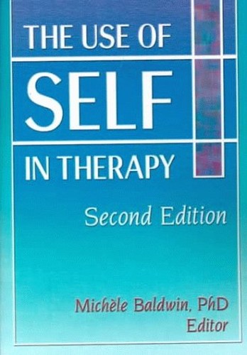 The Use of Self in Therapy, Second Edition by Michele Baldwin - ISBN 9780789007452