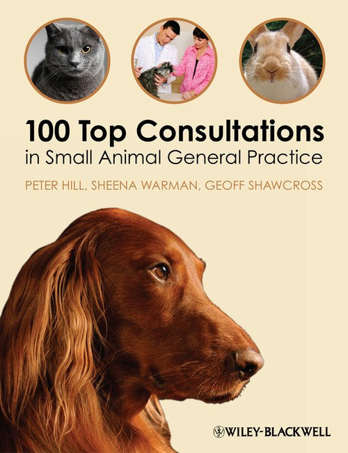 100 Top Consultations in Small Animal General Practice by Peter Hill ISBN 9781405169493