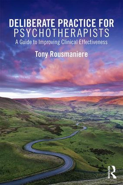 Deliberate Practice for Psychotherapists by Tony Rousmaniere ISBN 9781138203204