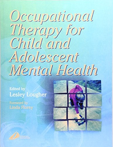 Occupational Therapy for Child and Adolescent Mental Health by Lesley Lougher Bscsoc Dipcot ISBN 9780443061349