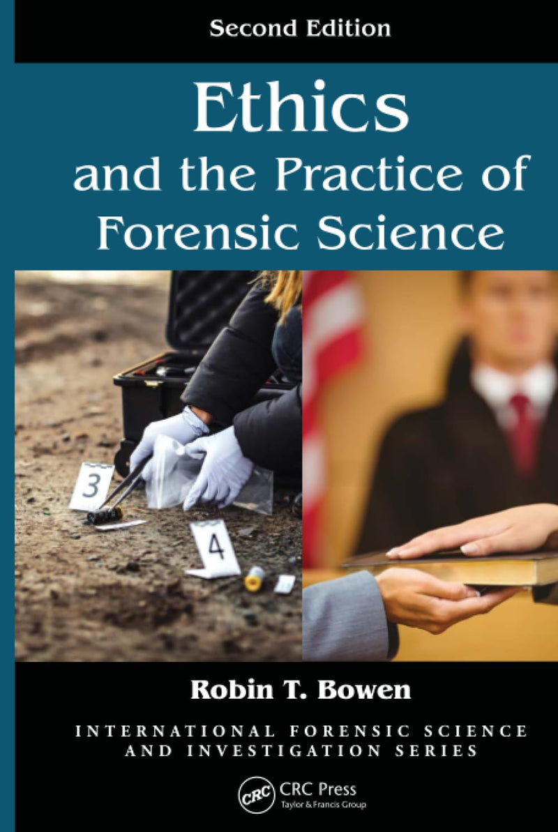 Ethics and the Practice of Forensic Science 2nd by Robin T. Bowen 2nd Edition