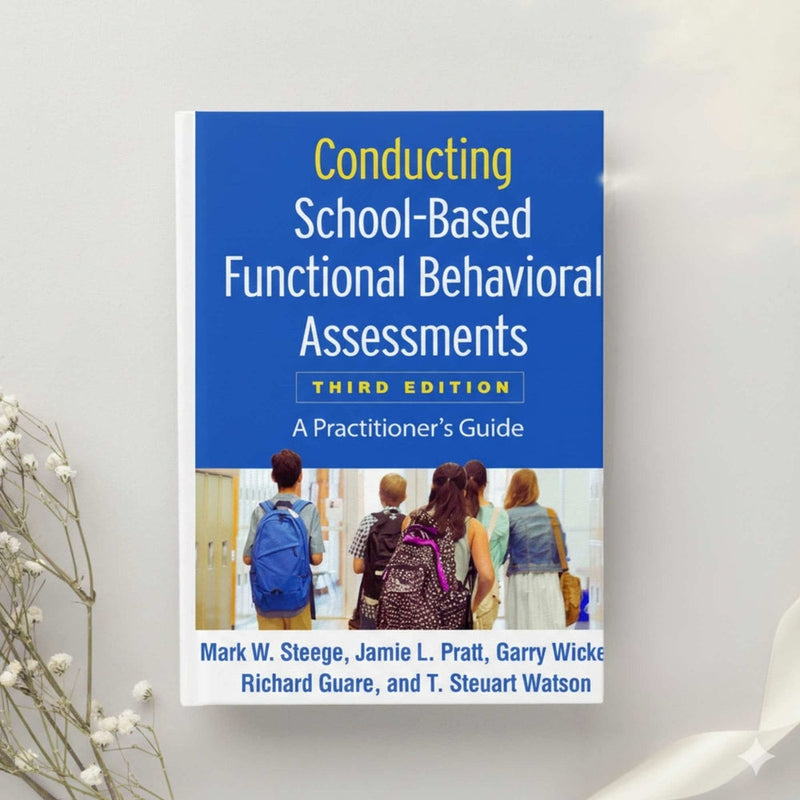 Conducting School Based Functional Behavioral Assessments 3rd Ed. by Steege, Pratt, Wickerd, Guare & Watson (2019)